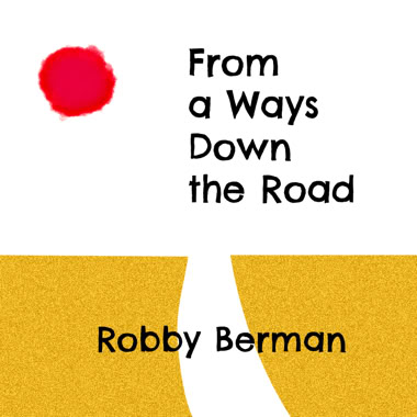 Album cover with a red circle, black text reading "From a Ways Down the Road," and "Robby Berman" on a yellow background.