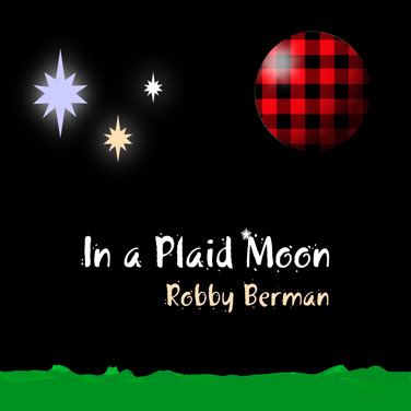 A black background with a plaid red and black circle, two star shapes, and green at the bottom. Text reads "In a Plaid Moon" and "Robby Berman."